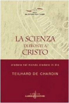 scienza di fronte a cristo credere nel mondo e credere in dio