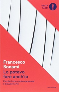 potevo fare anch\'io perche\' l\'arte contemporanea e\' davvero arte