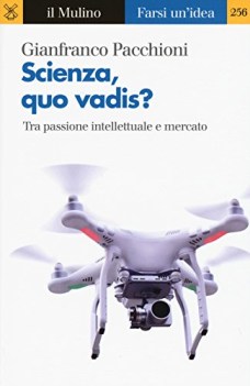 scienza quo vadis tra passione intellettuale e mercato