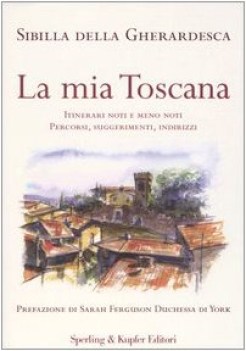 mia toscana itinerari noti e meno noti percorsi suggerimenti in