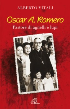 Oscar A. Romero pastore di agnelli e lupi