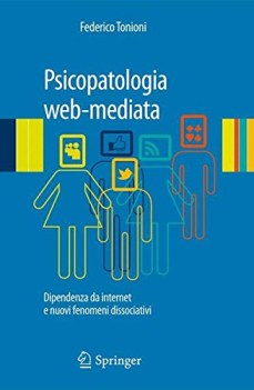 psicopatologia webmediata dipendenza da internet e nuovi fenomeni di