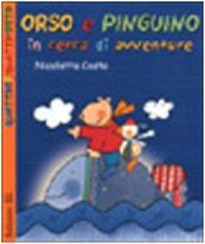 orso e pinguino in cerca di avventure ediz illustrata