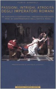 passioni intrighi atrocita\' degli imperatori di roma