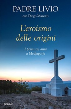 eroismo delle origini i primi tre anni a medjugorje