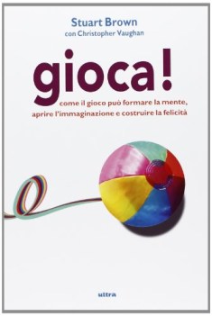 gioca (come il gioco pu formare la mente aprire l\'immaginazione e...)