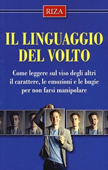 linguaggio del volto come leggere sul viso degli altri il caratter