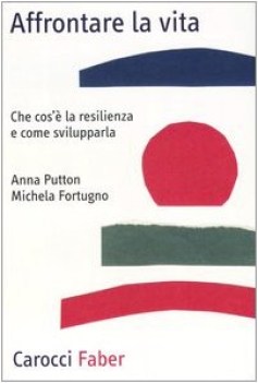 affrontare la vita che cos\' la resilienza e come svilupparla