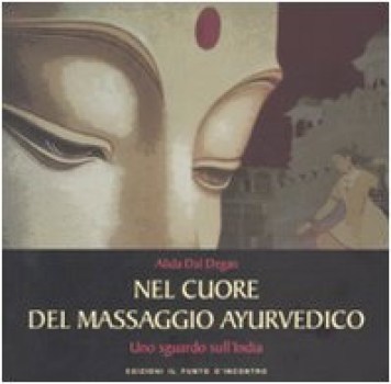 nel cuore del massaggio ayurvedico uno sguardo sullindia ediz illu