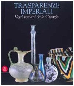 trasparenze imperiali vetri romani dalla croazia edizione italiana e portoghese