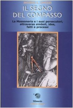 segno del compasso la massoneria e i suoi persecutori attraverso