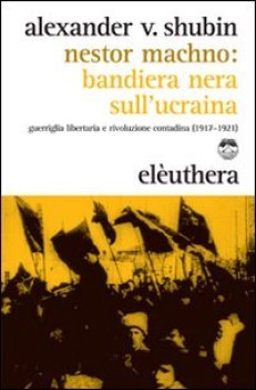 nestor machno: bandiera nera sull\'Ucraina