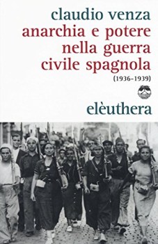 anarchia e potere nella guerra civile spagnola 1936-1939