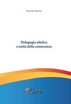 pedagogia olistica e unita\' della conoscenza