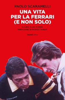 Una vita per la Ferrari (e non solo). A cura Leo Turrini. Pref. Patrick Tambay