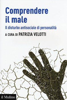 comprendere il male il disturbo antisociale di personalit