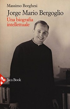 jorge mario bergoglio una biografia intellettuale