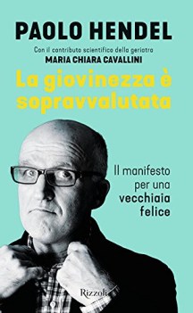 giovinezza e sopravvalutata il manifesto per una vecchiaia felice