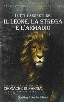 tutti i segreti de il leone la strega e larmadio ediz illustrata