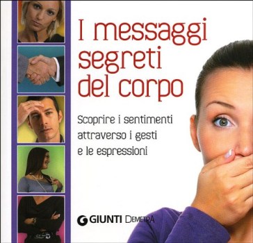 messagi segreti del corpo scoprire i sentimenti attraverso i gesti