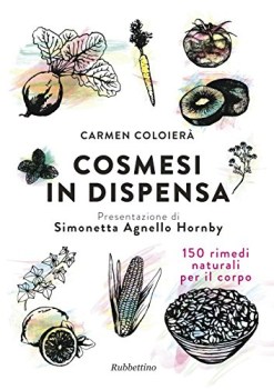 cosmesi in dispensa 150 rimedi naturali per il corpo