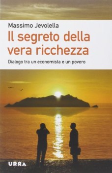 segreto della vera ricchezza dialogo tra un economista e un povero