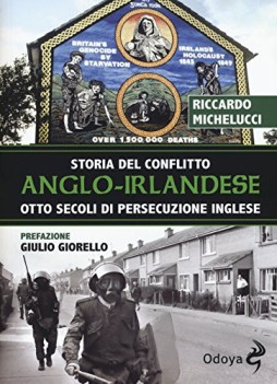 storia del conflitto angloirlandese otto secoli di persecuzione ingl