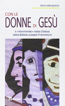 con le donne di ges il femminile nella chiesa dalla bibbia a pa