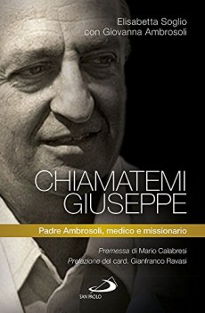 chiamatemi giuseppe padre ambrosoli medico e missionario