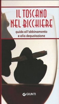 toscano nel bicchiere guida all\'abbinamento e alla degustazione