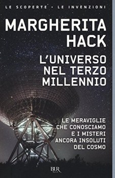 universo nel terzo millennio le meraviglie che conosciamo e i misteri ancora...