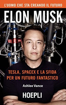 elon musk tesla spacex e la sfida per un futuro fantastico