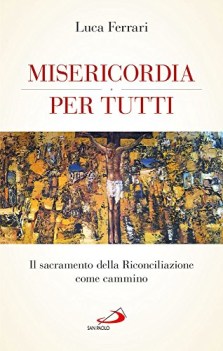 misericordia per tutti il sacramento della riconciliazione come cammino