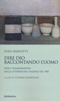 dire dio raccontando l\'uomo fede e dissacrazione nella letteratura