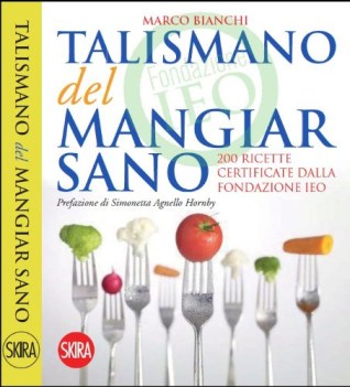 talismano del mangiar sano 200 ricette certificate dalla fondazion