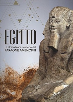 egitto la straordinaria scoperta del faraone amenofi II