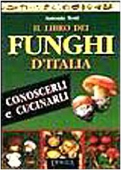 libro dei funghi ditalia conoscerli e cucinarli