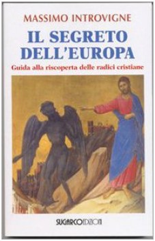 segreto delleuropa guida alla riscoperta delle radici cristiane