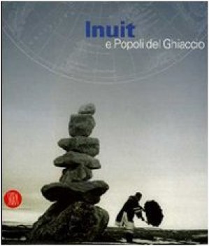 inuit e popoli del ghiaccio catalogo della mostra torino 2 dicembre