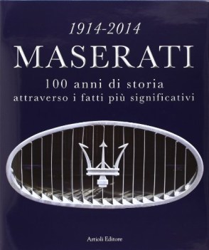 1914 - 2014 Maserati 100 anni di storia attraverso i fatti pi significativi