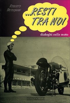 resti tra noi dialoghi sulla moto ediz illustrata