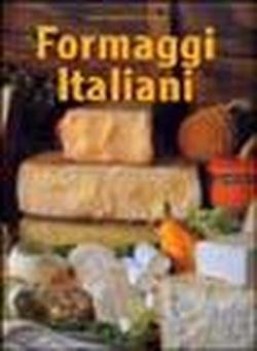 formaggi italiani ediz illustrata