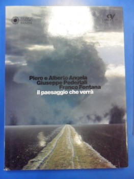 paesaggio che verra. piero e alberto angela giuseppe pederiali franco fontana