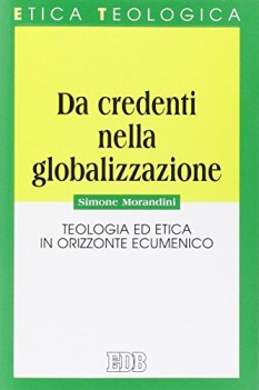 da credenti nella globalizzazione teologia ed etica in orizzonte ecumenico