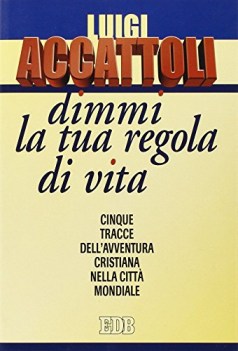 dimmi la tua regola di vita cinque tracce dellavventura cristiana ne