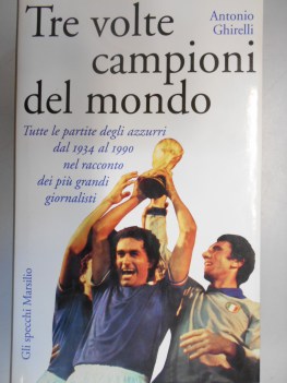 tre volte campioni del mondo tutte le partite degli azzurri dal 1934