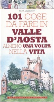 101 cose da fare in valle daosta almeno una volta nella vita