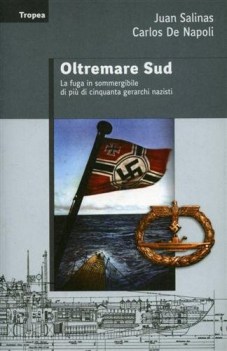 oltremare sud la fuga in sommergibile di pi di 50 gerarchi nazisti