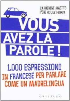 vous avez la parole 1000 espressioni in francese per parlare come un madrelingua