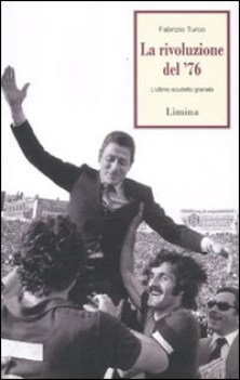 rivoluzione del 76 l\'ultimo scudetto granata